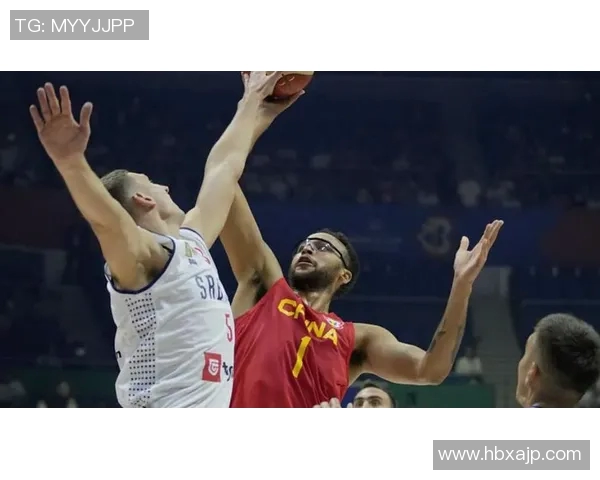 2019年中国男篮与塞尔维亚的激烈对决回顾与分析